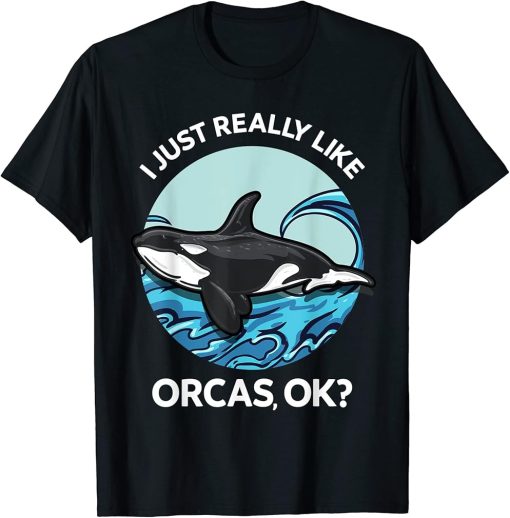 I Just Really Like Orcas OK? Killer Whales Sea Ocean Girls T-Shirt